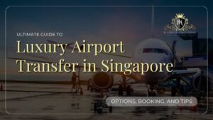 Luxury Airport Transfer Singapore: Options, Booking, Tips