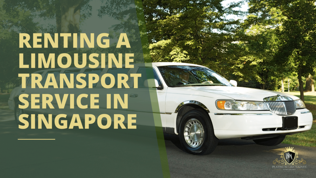 Why Renting a Limousine Transport Service in Singapore