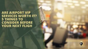 Are Airport VIP Services Worth It? 5 Factors to Consider