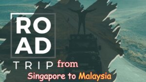 Road Trip from Singapore to Malaysia